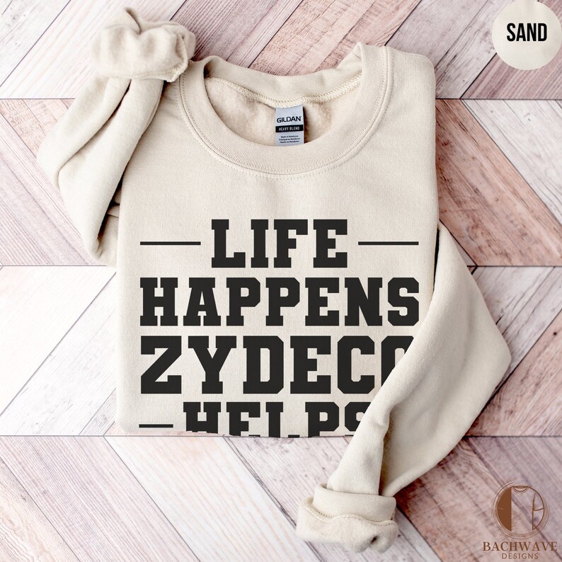 Funny Zydeco Music Lover Shirt, Life Happens Zydeco Helps T-Shirt, Comfortable Tee, Unisex Sweatshirt Gift, Casual Crewneck Sweater image 4