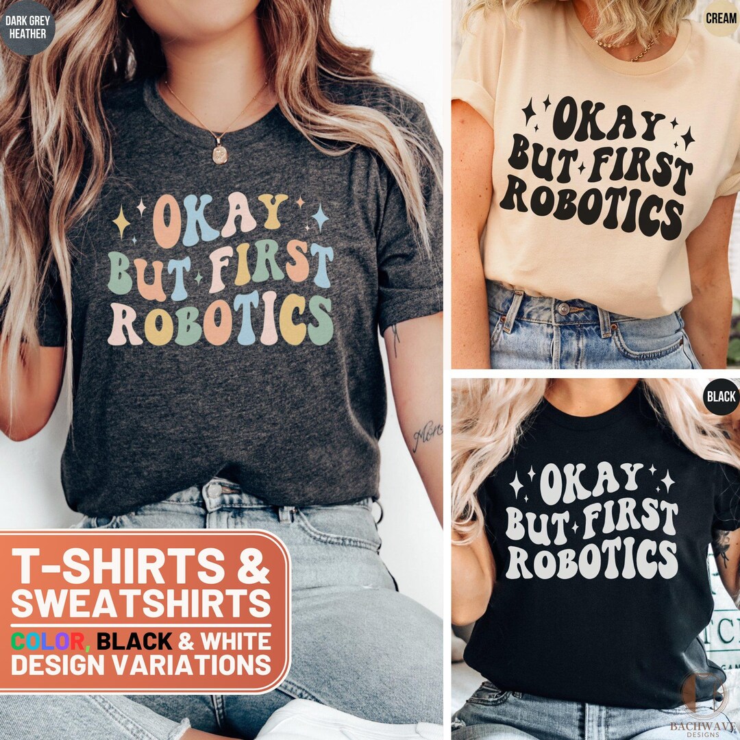 First Robotics Merch Funny Robotics Shirt, Okay but First Robotics Tee, Robotics Crewneck ...