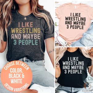 Wrestling Fan T-Shirt, Funny Sports Tee, I like Wrestling And Maybe 3 People Shirt, Casual Unisex Shirt, Gift for Wrestlers, Wrestling Coach