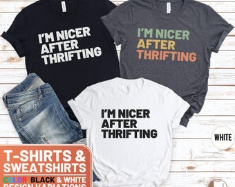 I'm Nicer After Thrifting Shirt, Thrifting Lover T-Shirt, Funny Thrifting Tee, Thrift Store Gift, Thrifting Quote Sweatshirt, Cool Thrift