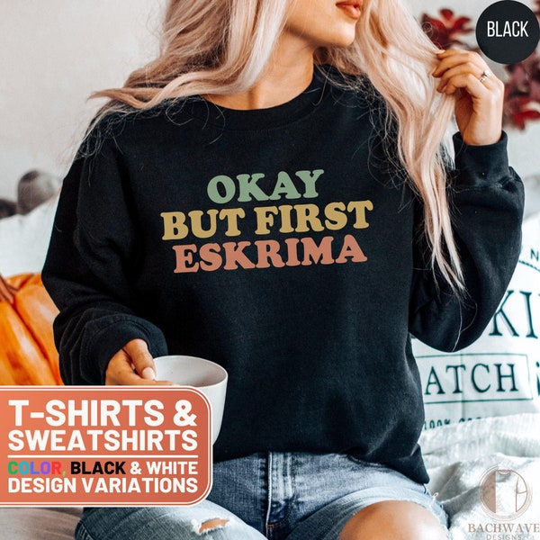 Funny Okay But First Eskrima T-Shirt and Sweatshirt, Crewneck Sweater Graphic Tee for Martial Arts Fans, Unique Gift Idea