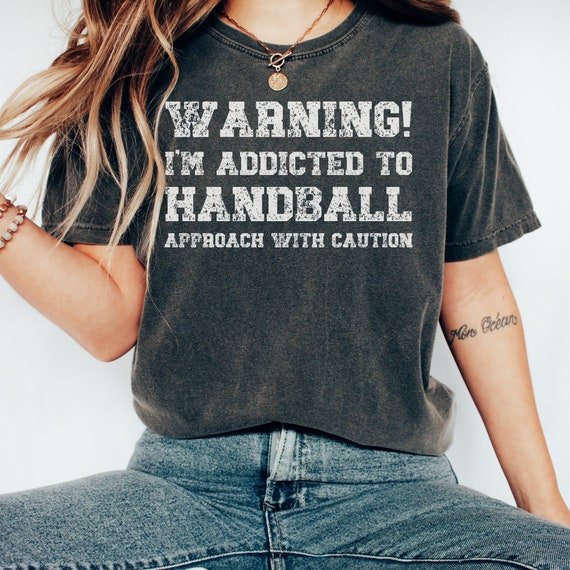 Handball Tshirt Addicted T-Shirt Love Gift Tee Handball Tshirt Addicted T-Shirt Love Gift Tee