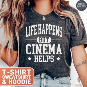 Life Happens But Cinema Helps T-Shirt, Movie Lover Shirt, Film Fan Tee, Cinema Sweatshirt, Indie Film Hoodie, Film Buff Gift, Movie Gift