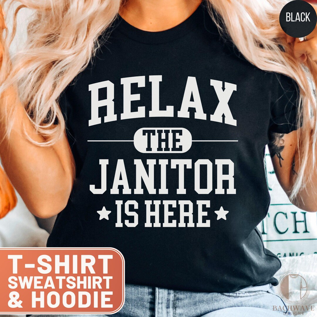 Relax the Janitor is Here Shirt, Funny Janitor Tshirt, Humorous ...