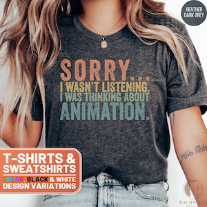 Funny Animation Shirt, Sorry I Wasnt Listening T-Shirt, Unique Animator Gift, Casual Crewneck Sweatshirt for Animation Lovers