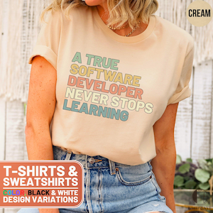 True Software Developer Shirt, Never Stops Learning TShirt, Gift for Programmers, Coder Tees, Unisex Developer Top, Graphic TShirt