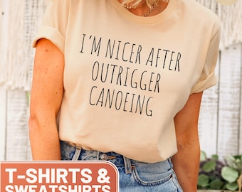 I'm Nicer After Outrigger Canoeing Shirt, Outrigger Canoeing TShirt, Fun Outrigger Canoeing Tee, Nicer After Canoeing Sweatshirt