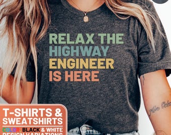 Relax The Highway Engineer Is Here Shirt, Relax Engineer Crewneck, Funny Highway Engineer Tee, Civil Engineer Gift Top, Comfort Wear