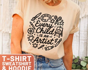 Every Child Is An Artist TShirt, Art Teacher Top, Elementary Teacher Tee, Art Lover Sweatshirt, Gift For Teacher, Artsy Sweater