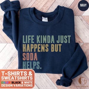 Funny Soda Lover Shirt, Life Happens Soda Helps T-Shirt, Cool Drink Graphic Tee, Quirky Soda T-Shirt, Fun Gift for Soda Enthusiasts