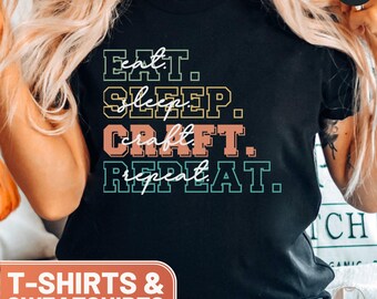 Eat Sleep Craft Repeat Shirt, Crafting Themed T-Shirt, Crafters Gift Tee, Funny Crafter Sweatshirt, Craft Lover Top, Craft Enthusiast