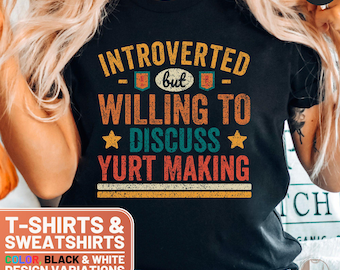 Introverted but Yurt Making Lover Shirt, Funny Yurt Making Crewneck Sweatshirt, Retro Yurt Making T-Shirt, Yurt Making Humor Sweater, Gift