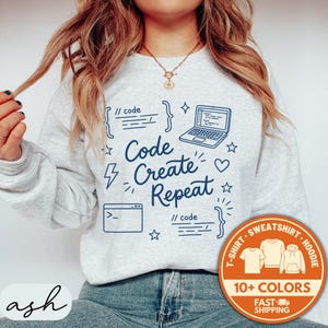 Code Create Repeat Shirt, Funny Programmer Gift, Coder Sweatshirt, Techie Hoodie, Coding Lover Apparel, Tech Enthusiast Top