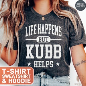 Life Happens Kubb Helps T-Shirt, Funny Lawn Game Tee, Kubb Throwing Team Gift, Kubb Viking Chess Hoodie, Kubb Sweatshirt, Yard Game TShirt