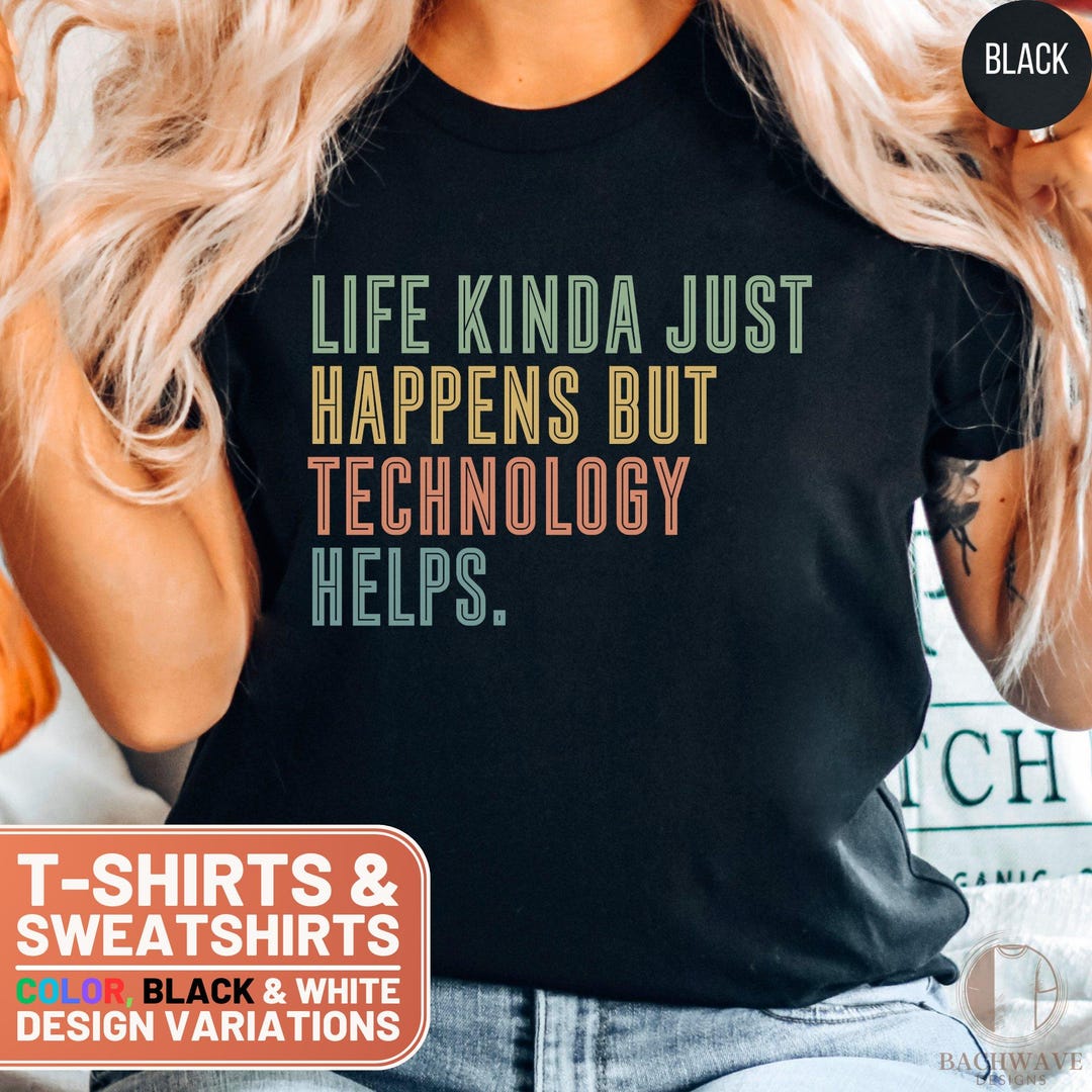 Technology Helps T-shirt, Funny Sarcastic Tee, Programmer Gift ...