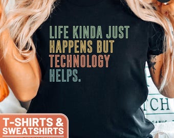 Technology Helps T-Shirt, Funny Sarcastic Tee, Programmer Gift, Software Developer Sweatshirt, Tech Humor Top, Coding Shirt, Geek Gift