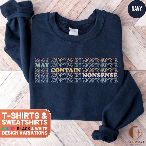 Funny Retro T-Shirt with May Contain Nonsense Quote, Humorous Graphic Tee, Unisex Sweatshirt, Casual Vintage Style Top, Gift Idea