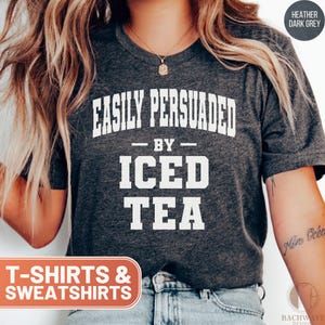 Funny Iced Tea Shirt, Cute Iced Tea Crewneck Sweatshirt, Retro Iced Tea Gift Tee, College Iced Tea Lover T-Shirt, Easily Persuaded by Iced