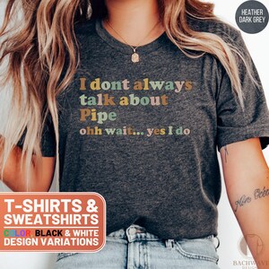 Pipe Shirt, Pipe Tee, Retro Pipe T-Shirt, Pipe Lover Sweatshirt, I Talk About Pipe Top, Funny Pipe Gift, Pipe Smoker Shirt, Humorous Pipe