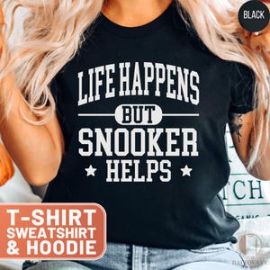 Snooker TShirt, Funny Billiards Tee, Life Happens Shirt, Snooker Helps Hoodie, Sweatshirt for Players, Sports Fan Gift, Billiard Lover Top