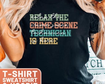 Relax Crime Scene Technician TShirt Funny Forensic Science Tee Shirt Gift for Crime Scene Investigator Sweater Shirt