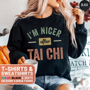 I&#39;m Nicer After Tai Chi Shirt, Tai Chi Lover Gift TShirt, Funny Tai Chi Sweatshirt, Inspirational Tai Chi Quote Tee for Practice