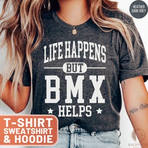 BMX TShirt, Life Happens But BMX Helps Hoodie, Cool Bmx Sweatshirt, Bmx Rider Tee, Extreme Sports Shirt, Bmx Lover Gift, Unisex Bmx TShirt