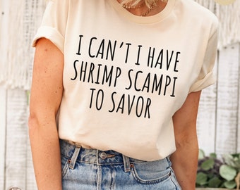 Funny Shrimp Scampi T-Shirt, Foodie Sweatshirt, Mom Crewneck Tee, I Can't I Have Seafood To Savor, Seafood Lover Crewneck T-Shirt