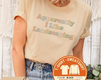 Landscaping Shirt, Landscaping T-Shirt Funny Gardener Gift Shirt Hobbyist Tee Yard Work Lover Shirt Gardening Joke T-Shirt Plant Lover