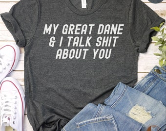 May include: Dark grey heather t-shirt with white text that reads "My Great Dane & I Talk Shit About You".