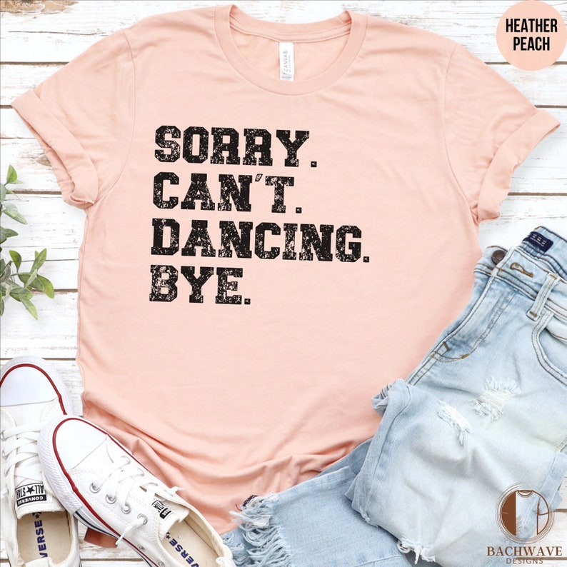 Funny Dancing Excuse T-Shirt, Sorry Can't Dancing Bye, Casual Dance Tee, Humorous Graphic Shirt, Unisex Cotton Top, Gift for Dancers imagen 3