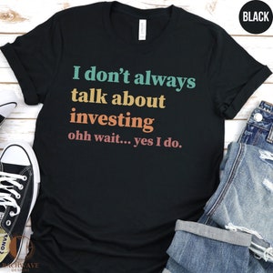 Funny Investing T-Shirt, Finance Humor Tee, Stock Market Gift, Investor Joke Shirt, Casual Financial Advisor Apparel