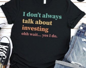 Funny Investing T-Shirt, Finance Humor Tee, Stock Market Gift, Investor Joke Shirt, Casual Financial Advisor Apparel