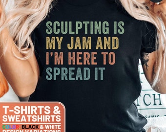 Funny Sculpting Shirt, Sculpting Is My Jam T-Shirt, Sculpting Sweatshirt, Sculptor Tee, Artsy Gift, Sculpting Crewneck, Gift for Sculptor