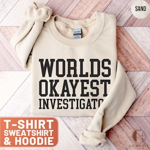 Worlds Okayest Investigator Shirt, Funny Detective Tee, Investigator Hoodie, Gag Gift for Detectives, Investigator Sweatshirt, Humorous