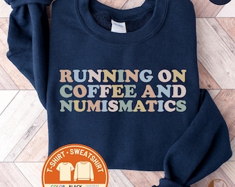 Coin Collector Sweatshirt, Funny Numismatics Crewneck, Coffee Lover Shirt, Coin Collecting T-Shirt, Gift for Numismatist, Hobby Birthday