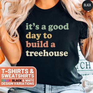It&#39;s A Good Day To Build A Treehouse TShirt, Fun Treehouse Building Shirt, Colorful Treehouse Quote Crewneck, Unique Shirt Gift For Her