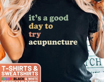 It's a Good Day to Try Acupuncture T-Shirt, Motivational Tee, Positive Vibes Shirt, Unique Crewneck Sweatshirt, Acupuncture Gift for Her