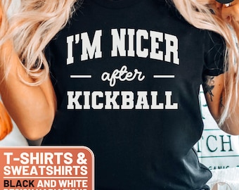 I'm Nicer After Kickball T-Shirt, Funny Kickball Tee, Nicer After Kickball Sweatshirt, Humorous Kickball Top, Kickball Gift