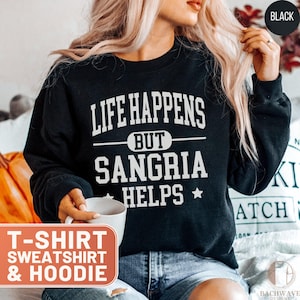 Sangria Lover T-Shirt, Life Happens But Sangria Helps Tee, Funny Wine Hoodie, Sangria Crewneck Sweatshirt, Drinking Top, Gift For Wine