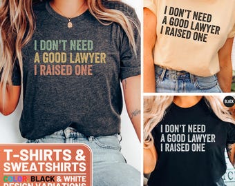 Funny Lawyer Shirt, Cute Lawyer Crewneck Sweatshirt, Retro Lawyer Mom Gift, I Don't Need A Good Lawyer I Raised One Shirt, Sweatshirt