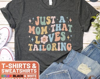 Retro Mom Tailoring Shirt, Just A Mom That Loves Tailoring T-Shirt, Unique Gift Tee, Crewneck Sweatshirt, Cool Sewing Enthusiasts Sweater