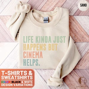 Cinema Helps T-Shirt, Life Kinda Just Happens Tee, Movie Lover Sweatshirt, Film Buff Top, Indie Cinema Gift, Cinephile Shirt, Film Student