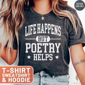 Life Happens But Poetry Helps T-Shirt, Poetry Lover Shirt, Poet Sweatshirt, Inspirational Hoodie, Gift for Writers, Bookworm Tee, Verse Top