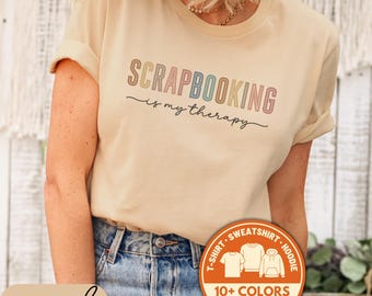 Scrapbooking Is My Therapy Shirt, Scrapbook Lover Tee, Scrapbook TShirt, Crafting Hobby Sweatshirt, Gift For Scrapbooker, Hobby Lover Shirts
