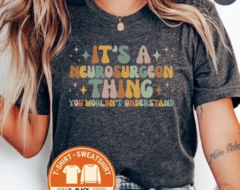Retro Neurosurgeon T-Shirt, Funny Doctor Sweatshirt Gift, Groovy Medical Tee, Neuro Surgery Gift, Neurosurgeon Appreciation Shirt, Doctor
