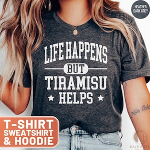 Tiramisu Helps T-Shirt, Funny Dessert Lover Tee, Sweet Treat Hoodie, Italian Cake Sweatshirt, Foodie Top, Gift for Baker, Comfort Food