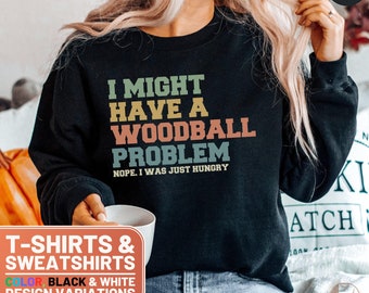 Funny Woodball Shirt - I Might Have a Problem Quote TShirt, Humorous Sport Tee, Gift for Woodball Players, Crewneck Sweatshirt