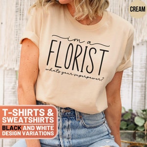 Funny Florist Shirt, I&#39;m A Florist What&#39;s Your Superpower Tee, Gift For Florists, Crewneck Sweatshirt, Unique Florist Sweater, Floral Lover