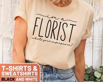 Funny Florist Shirt, I'm A Florist What's Your Superpower Tee, Gift For Florists, Crewneck Sweatshirt, Unique Florist Sweater, Floral Lover